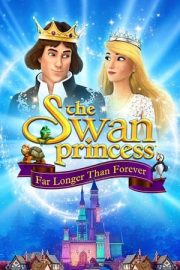 The Swan Princess: Far Longer Than Forever – Kuğu Prenses: Sonsuza Kadar Çok Daha Uzun