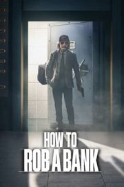 How to Rob a Bank – Bir Banka Nasıl Soyulur?